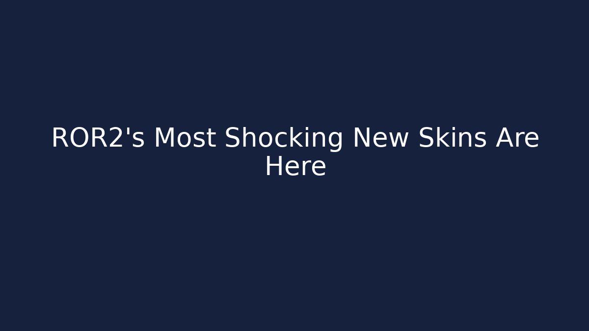ROR2's Most Shocking New Skins Are Here