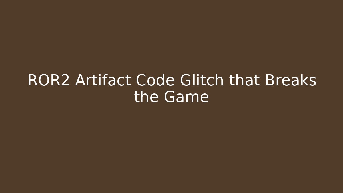 ROR2 Artifact Code Glitch that Breaks the Game