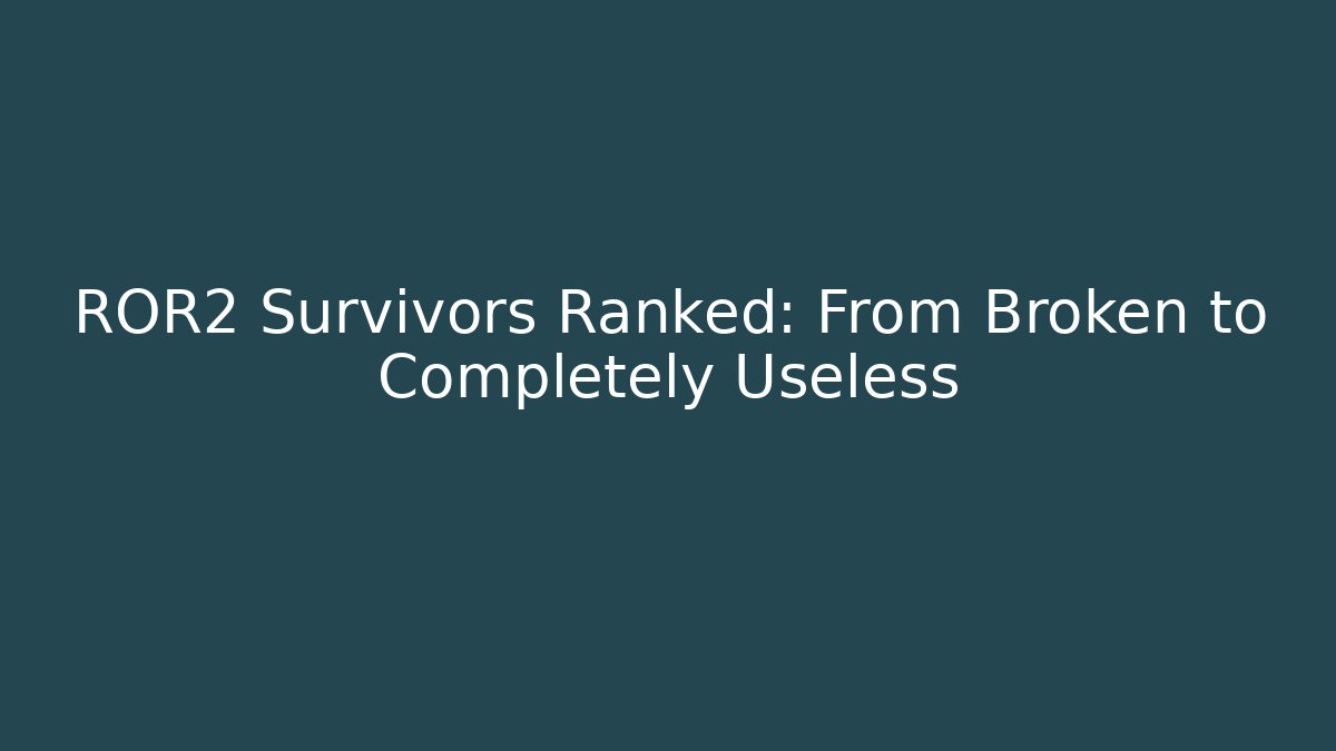 ROR2 Survivors Ranked: From Broken to Completely Useless