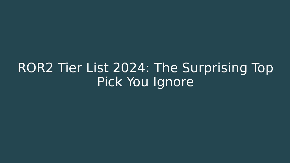 ROR2 Tier List 2024: The Surprising Top Pick You Ignore