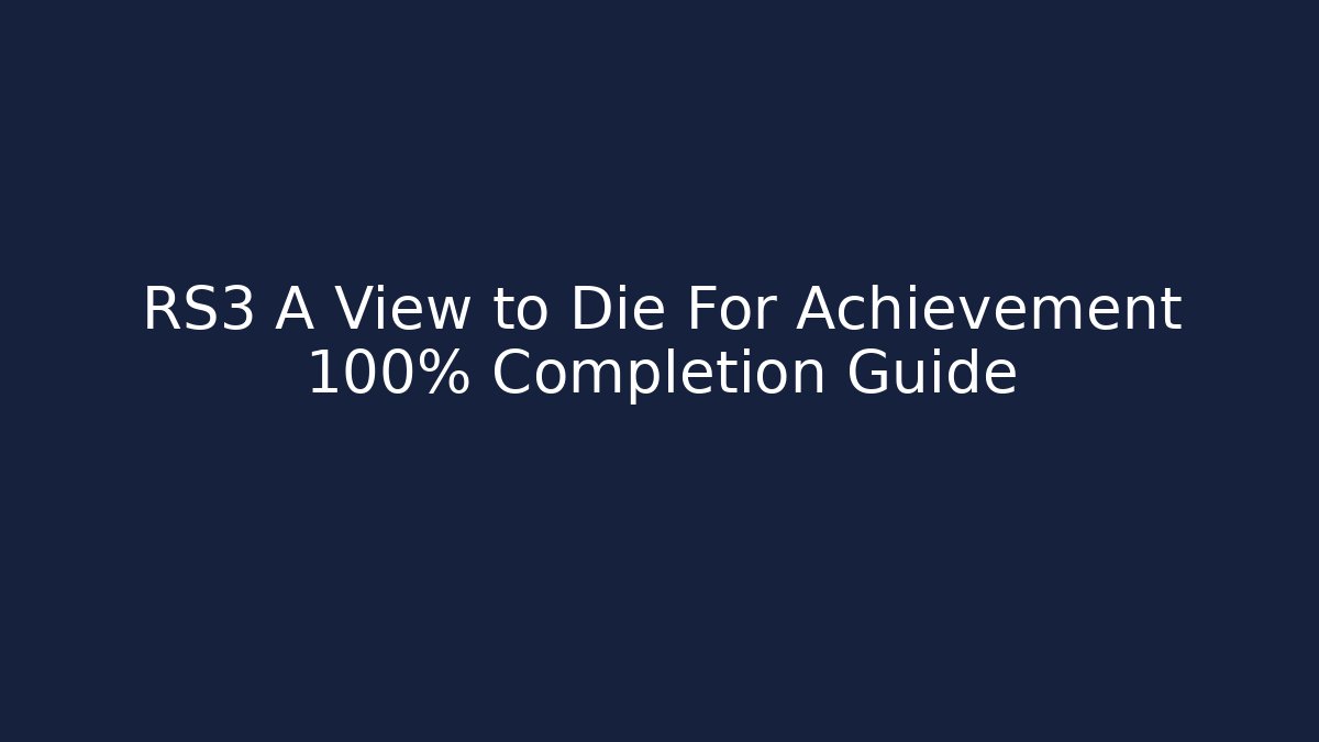 RS3 A View to Die For Achievement 100% Completion Guide - Felix Cat Insurance