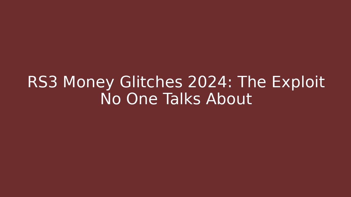 RS3 Money Glitches 2024: The Exploit No One Talks About
