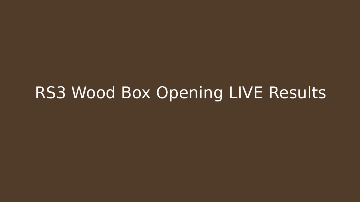 RS3 Wood Box Opening LIVE Results