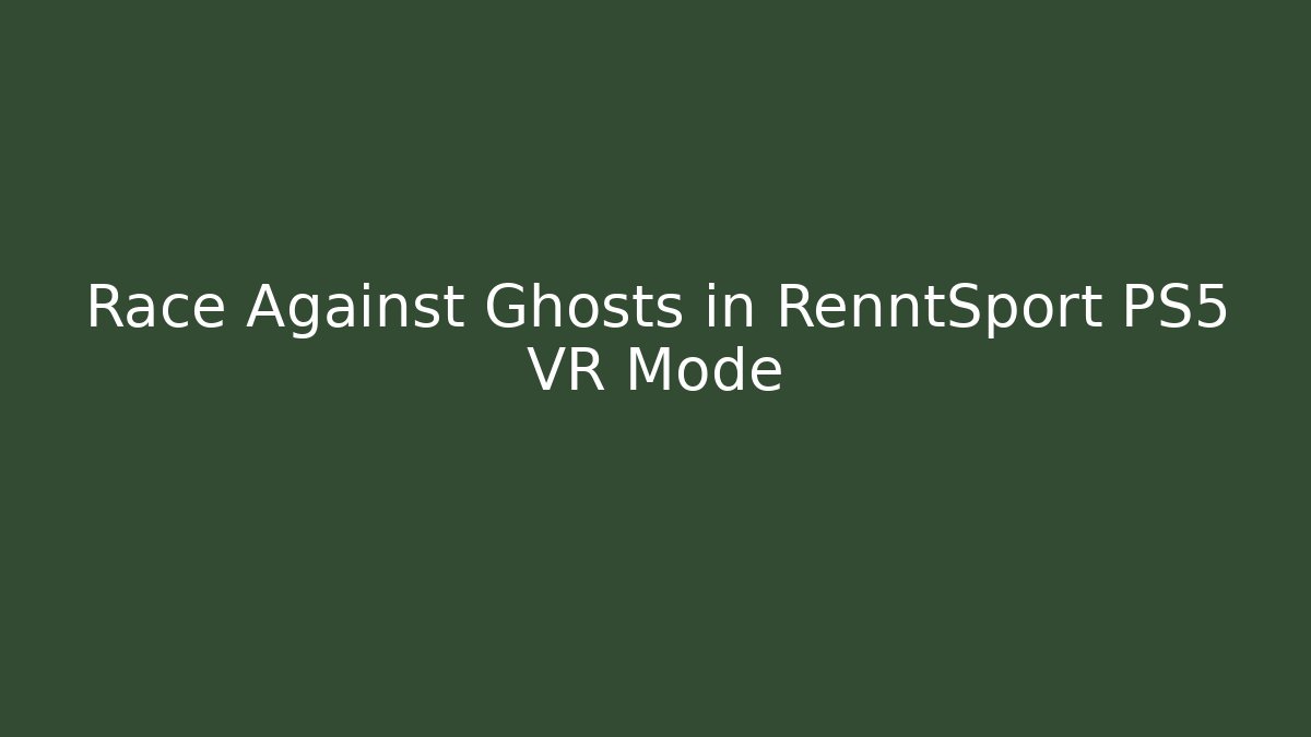 Race Against Ghosts in RenntSport PS5 VR Mode
