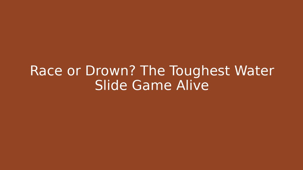 Race or Drown? The Toughest Water Slide Game Alive