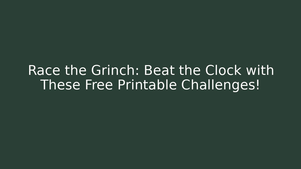 Race the Grinch: Beat the Clock with These Free Printable Challenges! - Felix Cat Insurance