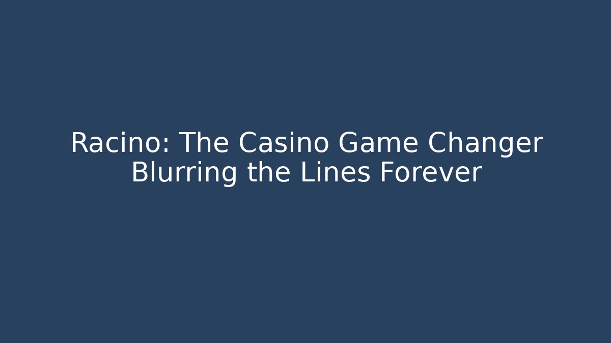 Racino: The Casino Game Changer Blurring the Lines Forever
