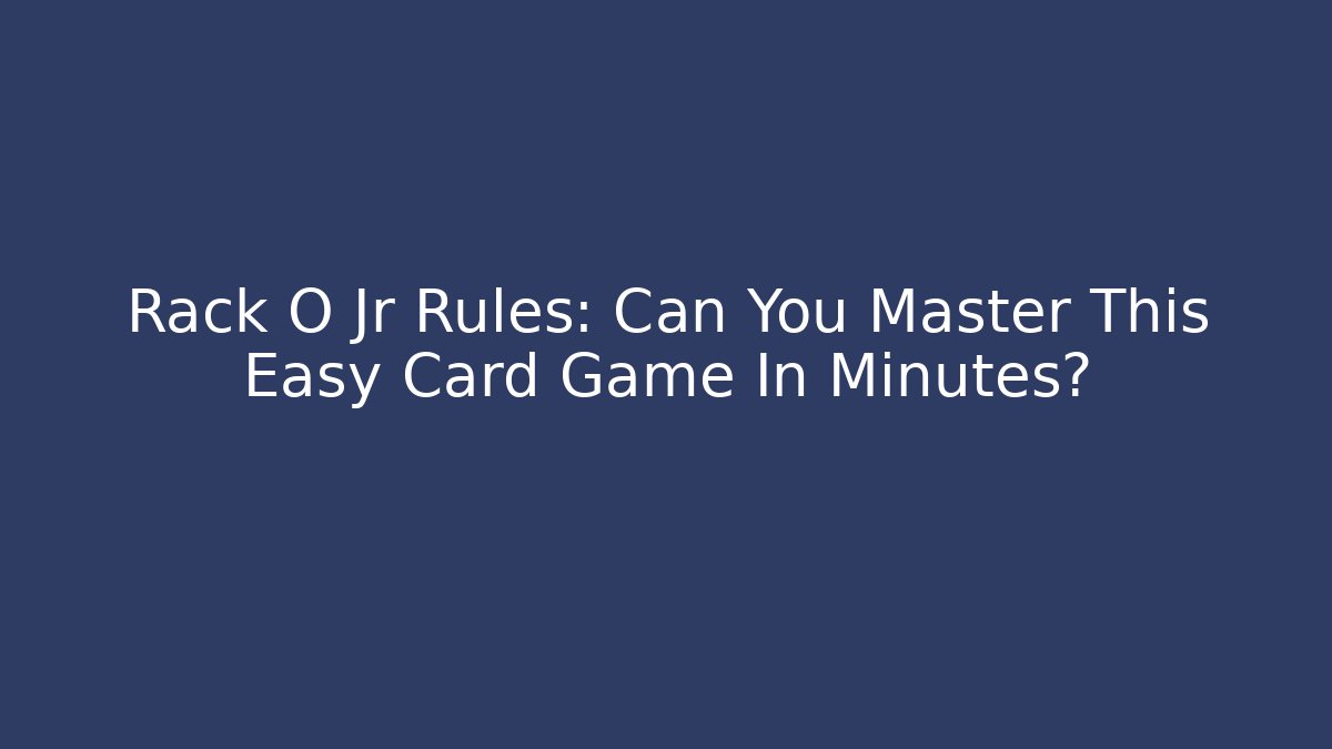 Rack O Jr Rules: Can You Master This Easy Card Game In Minutes? - Felix Cat Insurance
