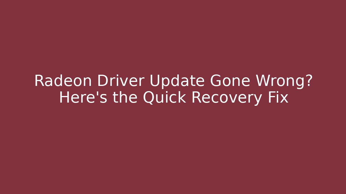 Radeon Driver Update Gone Wrong? Here's the Quick Recovery Fix - Felix Cat Insurance