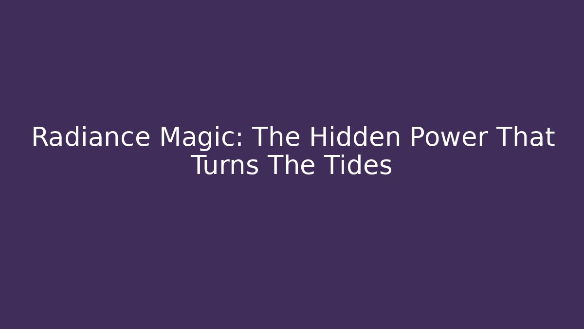 Radiance Magic: The Hidden Power That Turns The Tides - Felix Cat Insurance
