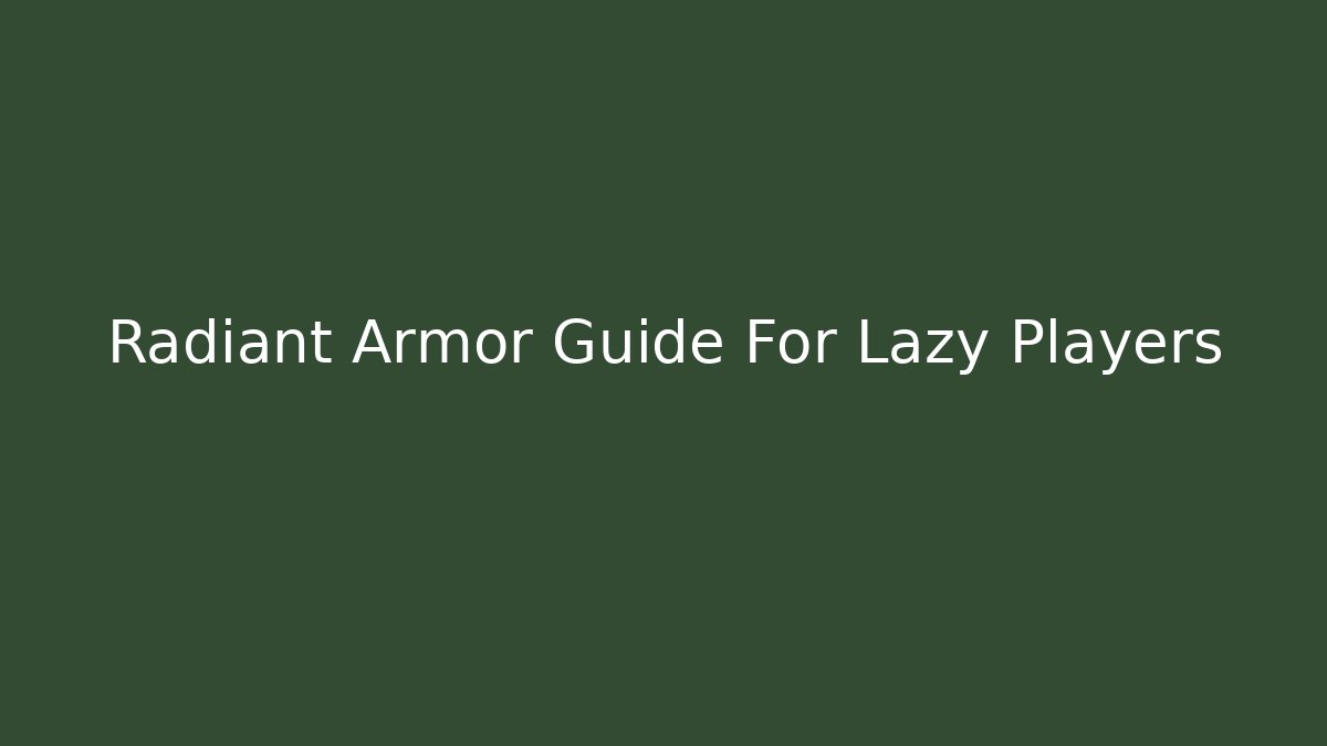 Radiant Armor Guide For Lazy Players