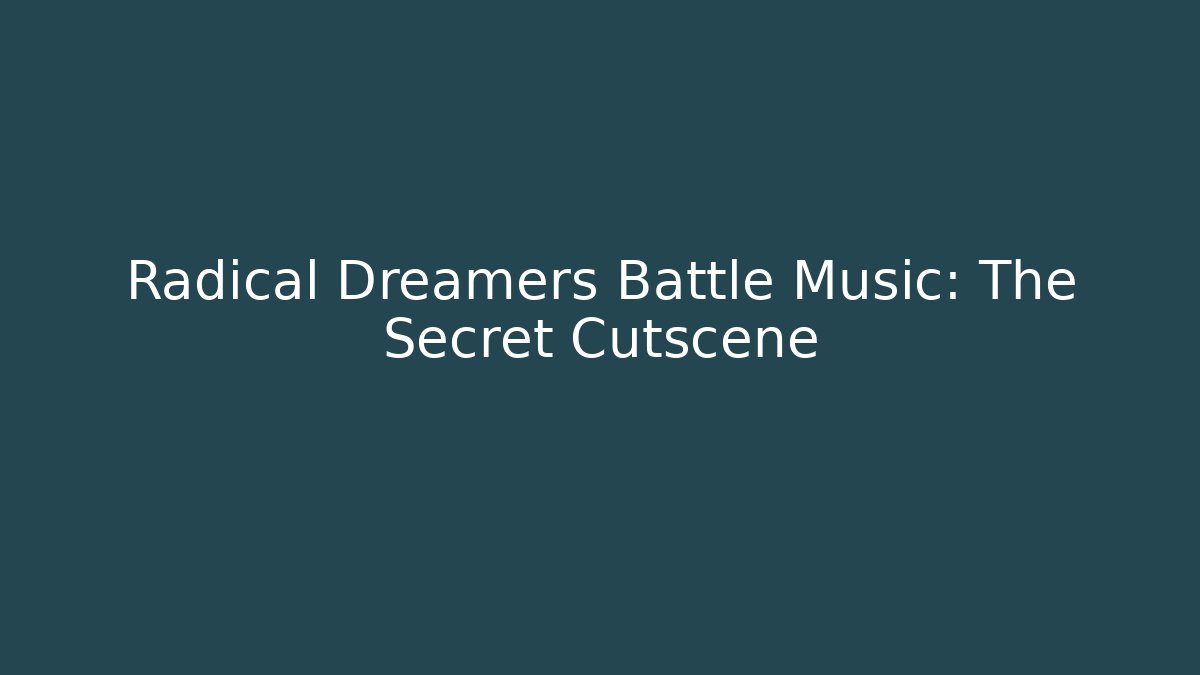 Radical Dreamers Battle Music: The Secret Cutscene - Felix Cat Insurance