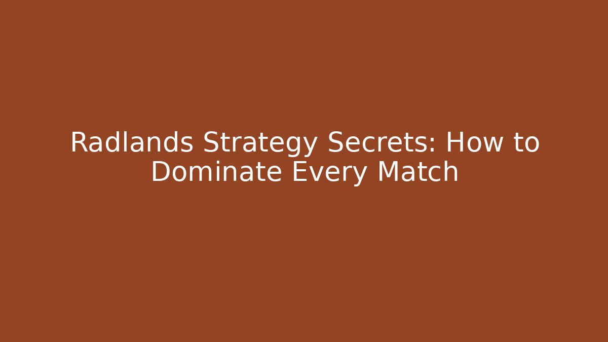 Radlands Strategy Secrets: How to Dominate Every Match
