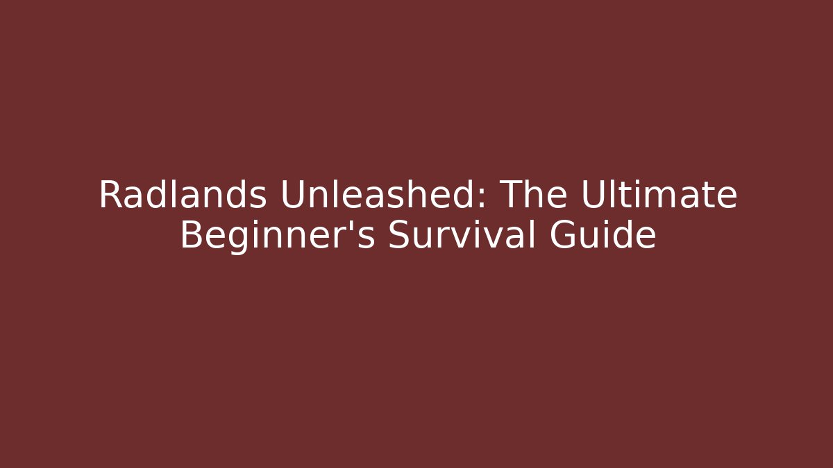 Radlands Unleashed: The Ultimate Beginner's Survival Guide