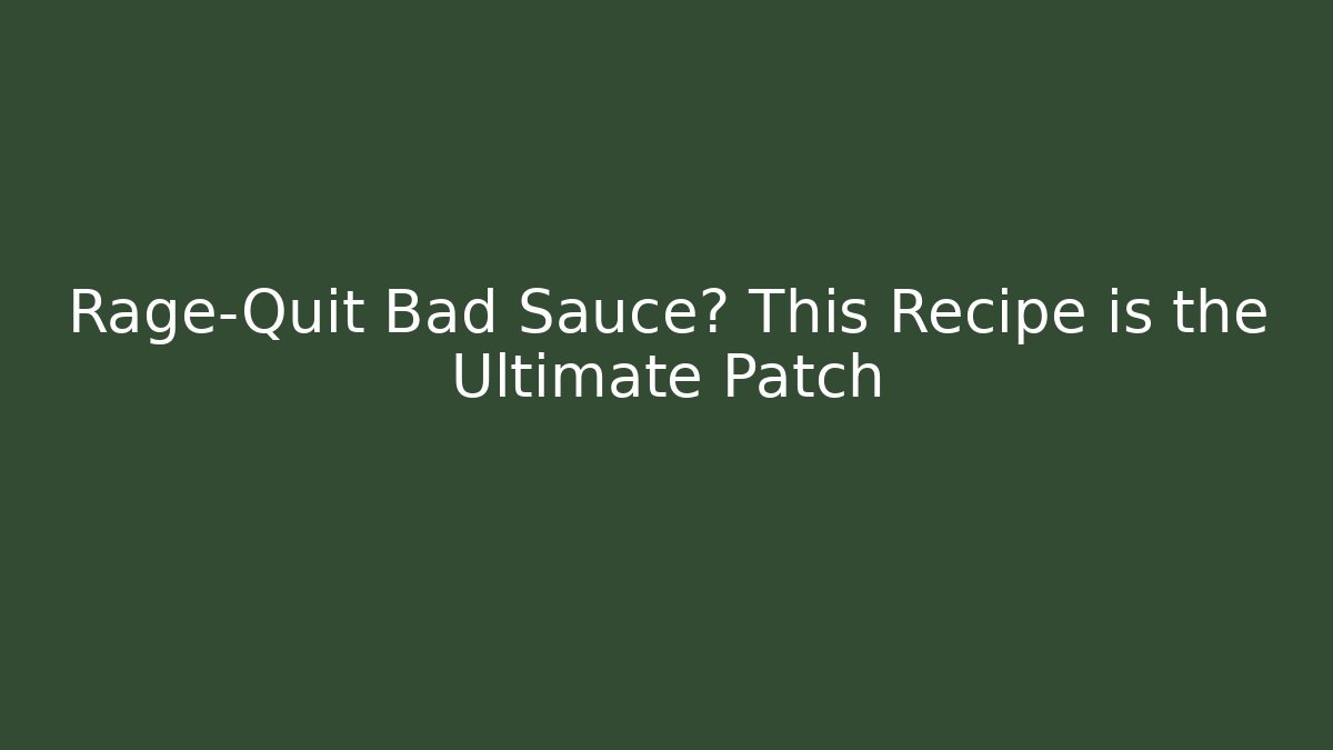 Rage-Quit Bad Sauce? This Recipe is the Ultimate Patch - Felix Cat Insurance