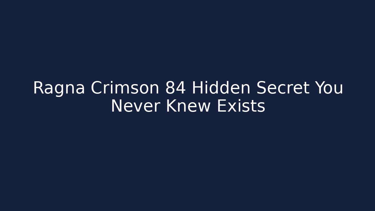 Ragna Crimson 84 Hidden Secret You Never Knew Exists