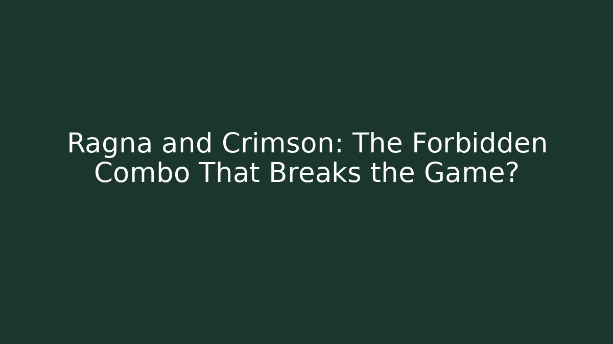 Ragna and Crimson: The Forbidden Combo That Breaks the Game?