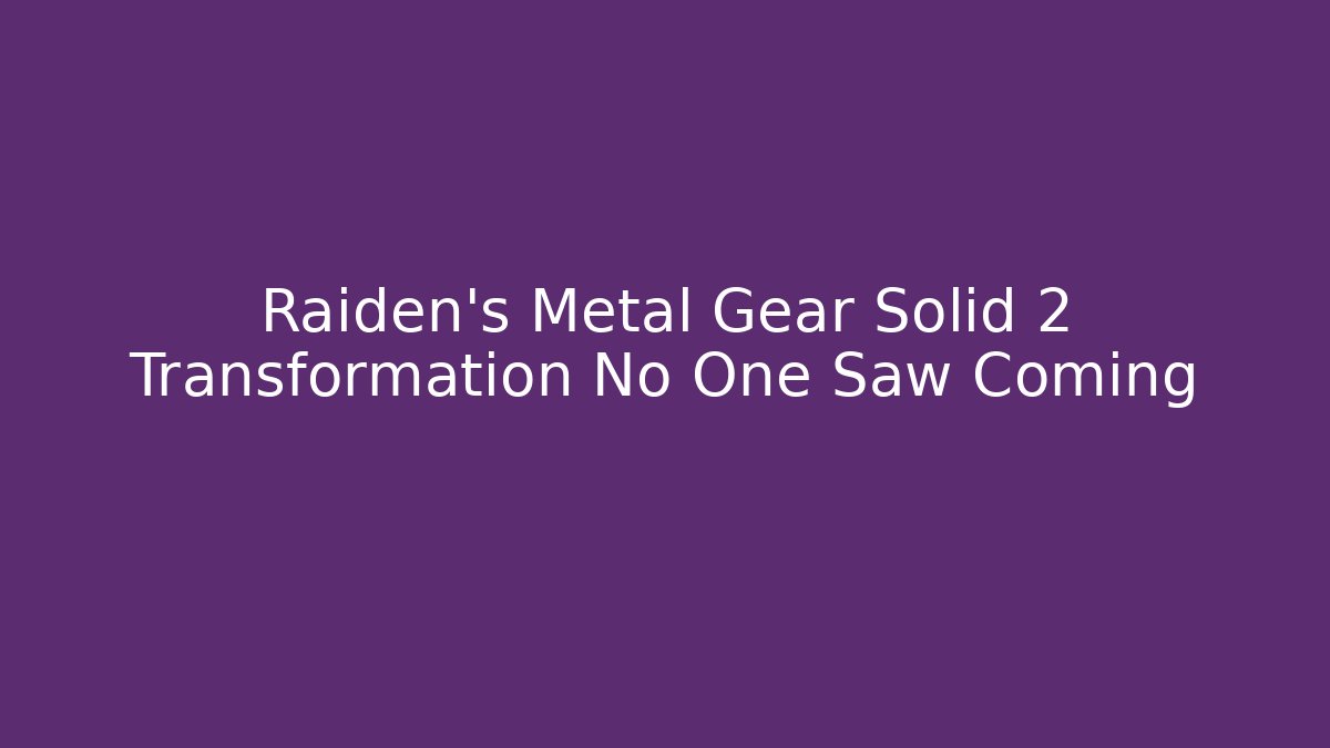 Raiden's Metal Gear Solid 2 Transformation No One Saw Coming