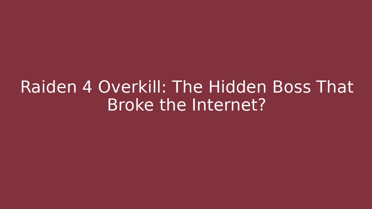 Raiden 4 Overkill: The Hidden Boss That Broke the Internet?