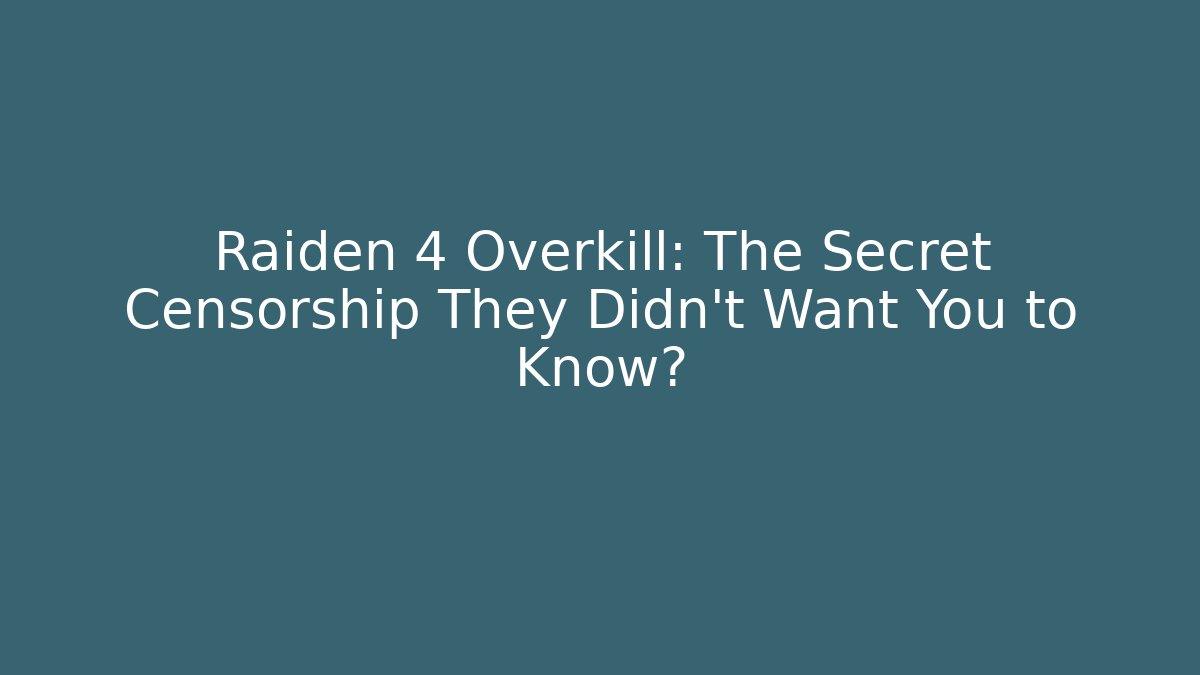 Raiden 4 Overkill: The Secret Censorship They Didn't Want You to Know?
