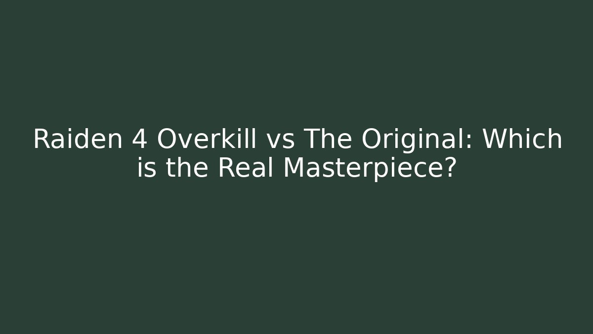 Raiden 4 Overkill vs The Original: Which is the Real Masterpiece?