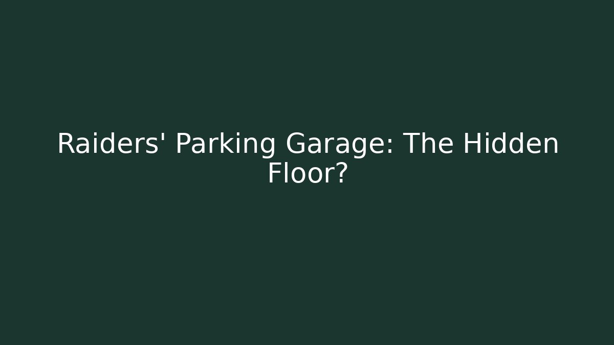 Raiders' Parking Garage: The Hidden Floor?
