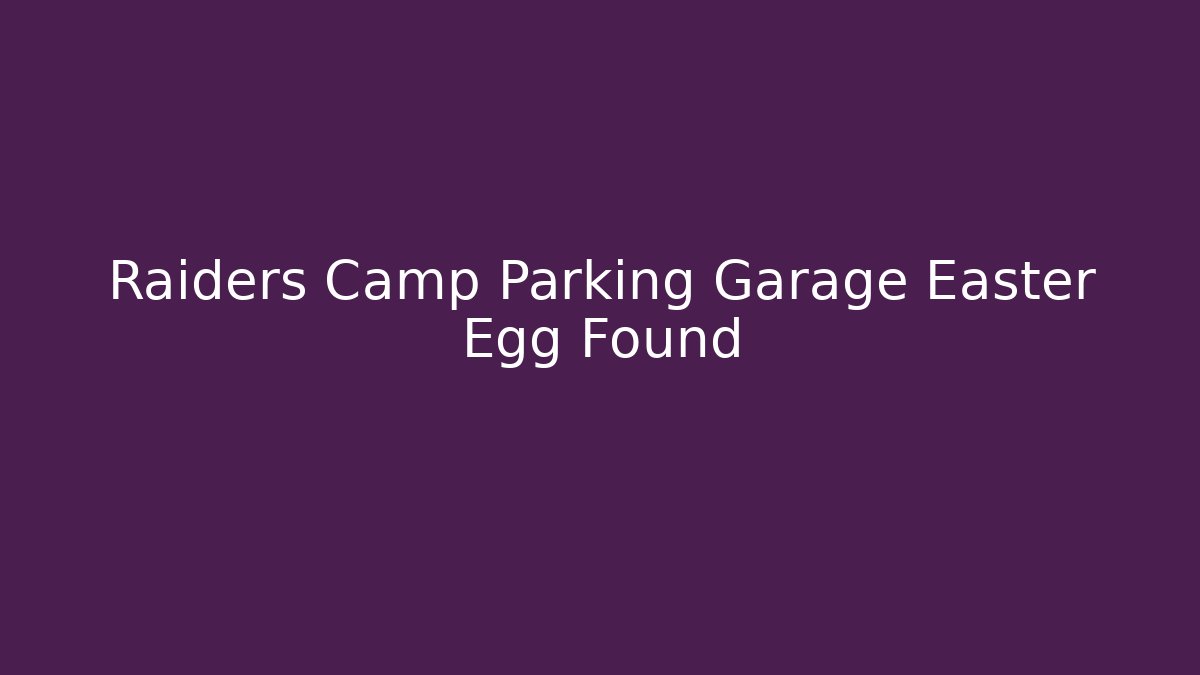 Raiders Camp Parking Garage Easter Egg Found