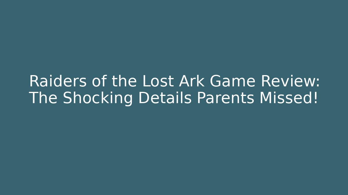 Raiders of the Lost Ark Game Review: The Shocking Details Parents Missed!
