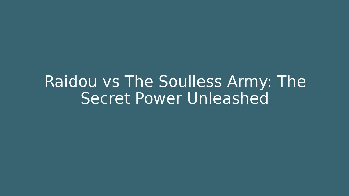 Raidou vs The Soulless Army: The Secret Power Unleashed
