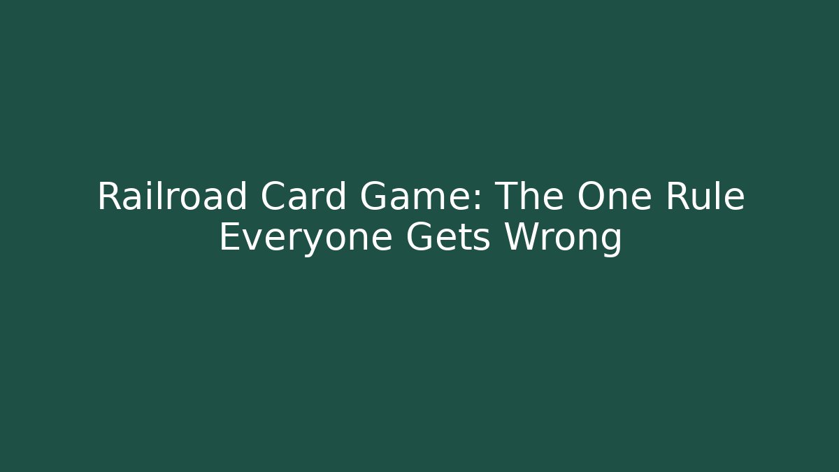 Railroad Card Game: The One Rule Everyone Gets Wrong - Felix Cat Insurance