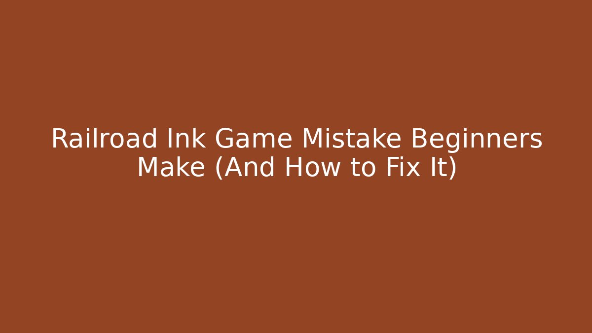 Railroad Ink Game Mistake Beginners Make (And How to Fix It)