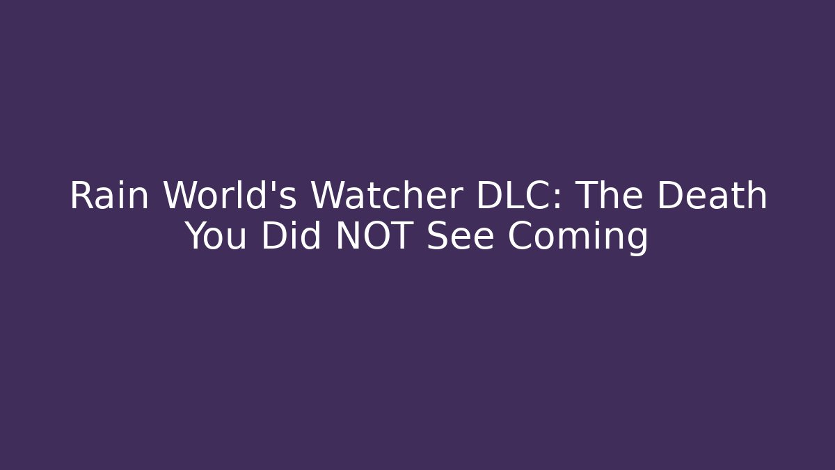 Rain World’s Watcher DLC: The Death You Did NOT See Coming