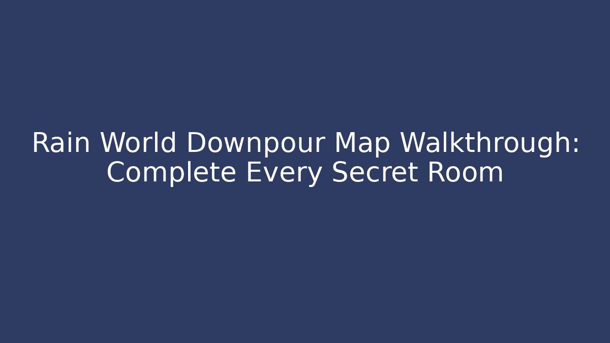 Rain World Downpour Map Walkthrough: Complete Every Secret Room