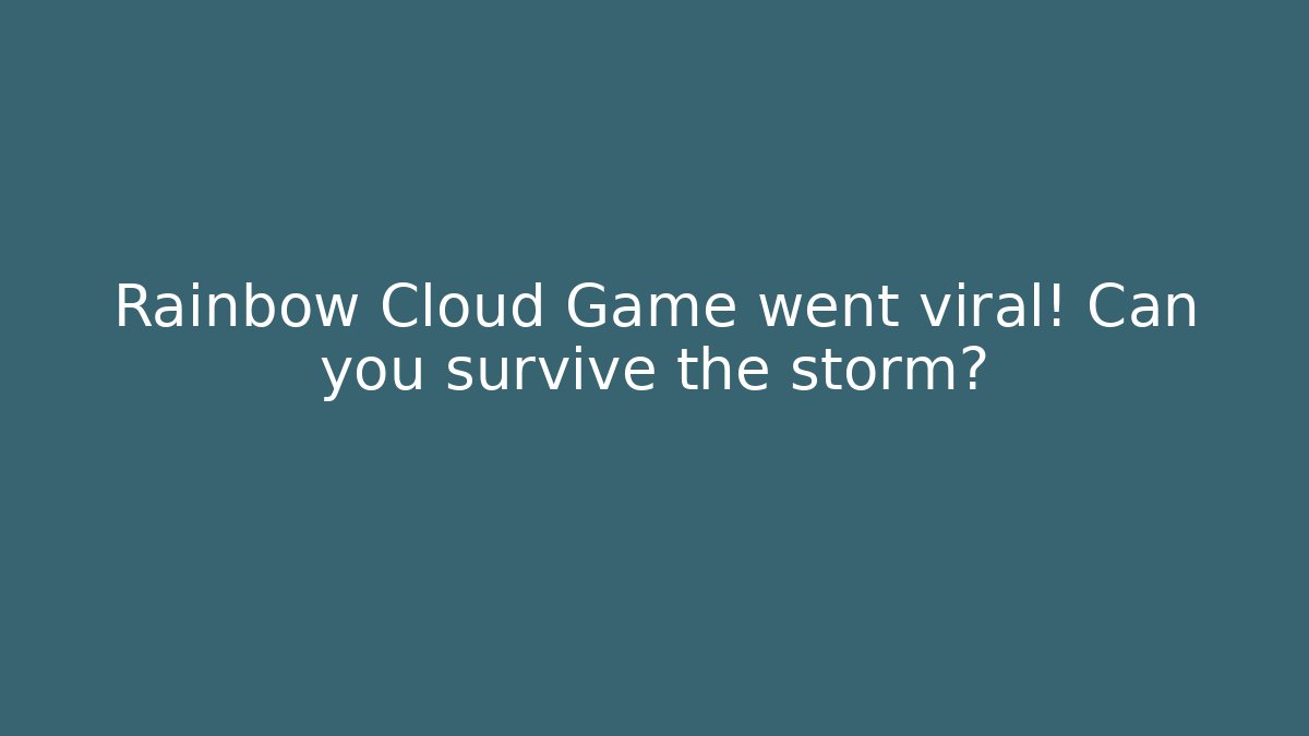Rainbow Cloud Game went viral! Can you survive the storm?