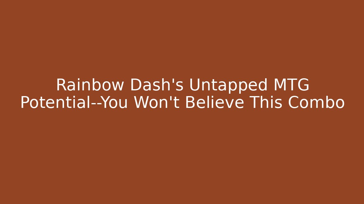 Rainbow Dash's Untapped MTG Potential—You Won't Believe This Combo