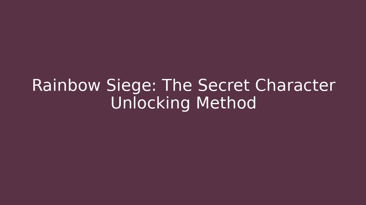 Rainbow Siege: The Secret Character Unlocking Method - Felix Cat Insurance