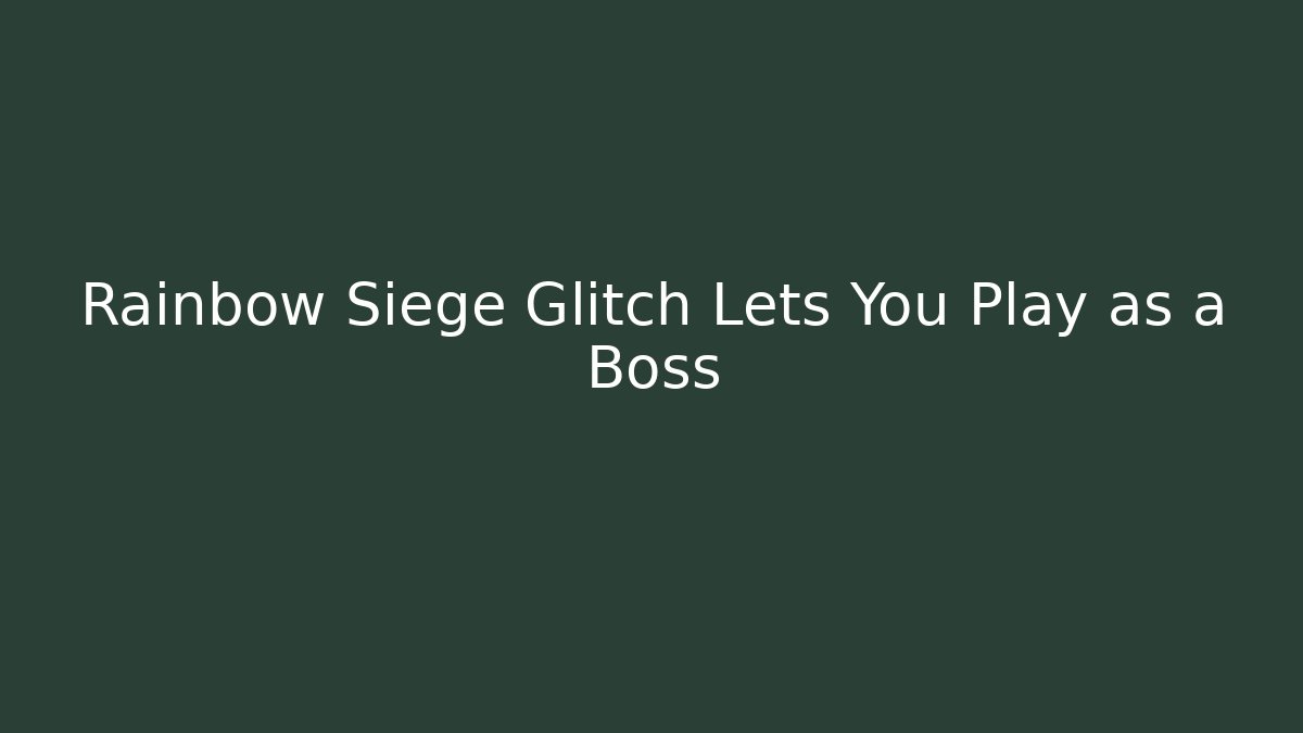 Rainbow Siege Glitch Lets You Play as a Boss - Felix Cat Insurance