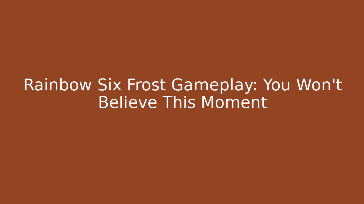 Rainbow Six Frost Gameplay: You Won't Believe This Moment