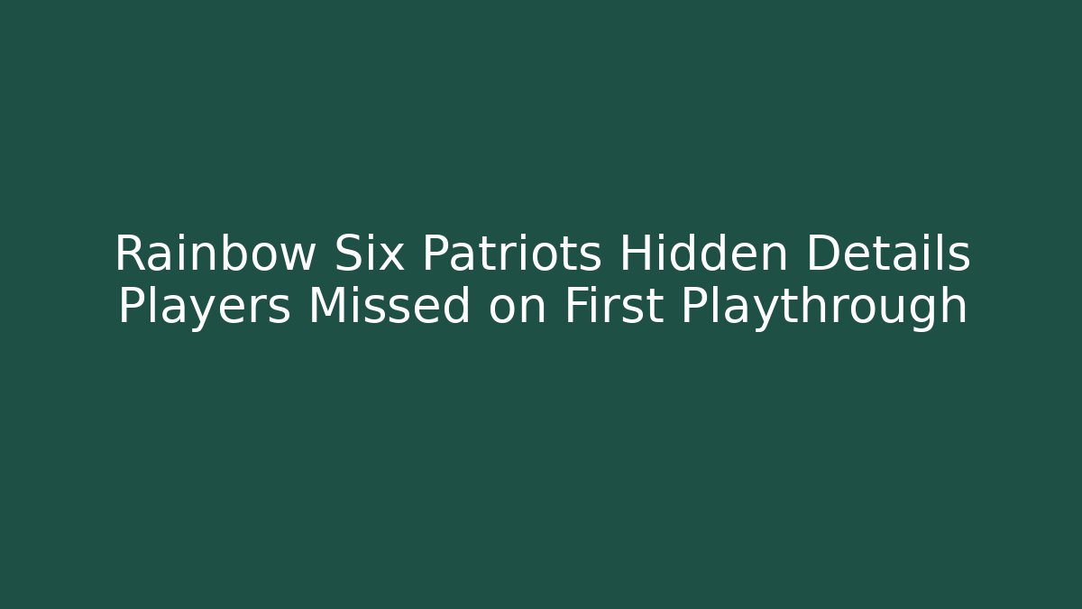Rainbow Six Patriots Hidden Details Players Missed on First Playthrough
