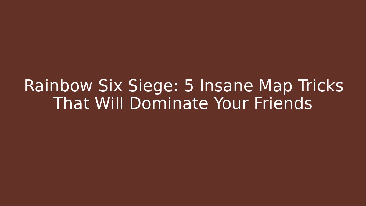 Rainbow Six Siege: 5 Insane Map Tricks That Will Dominate Your Friends