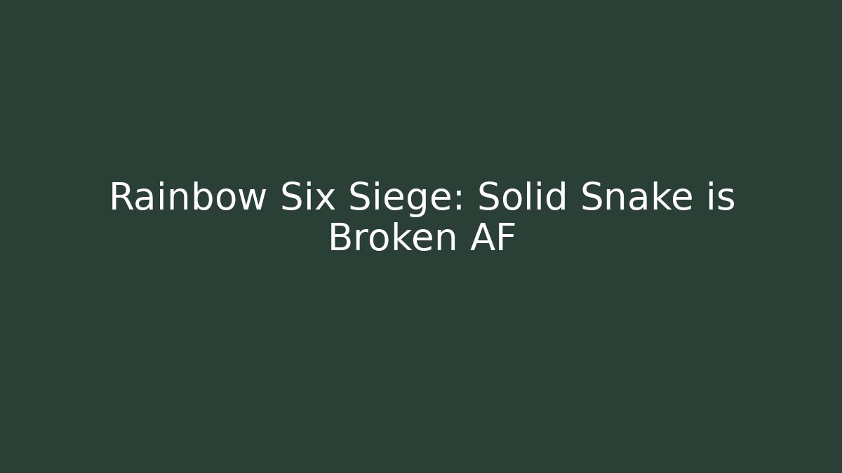 Rainbow Six Siege: Solid Snake is Broken AF