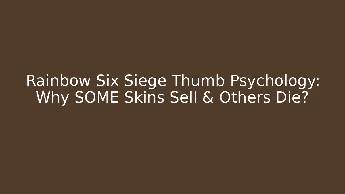 Rainbow Six Siege Thumb Psychology: Why SOME Skins Sell & Others Die?