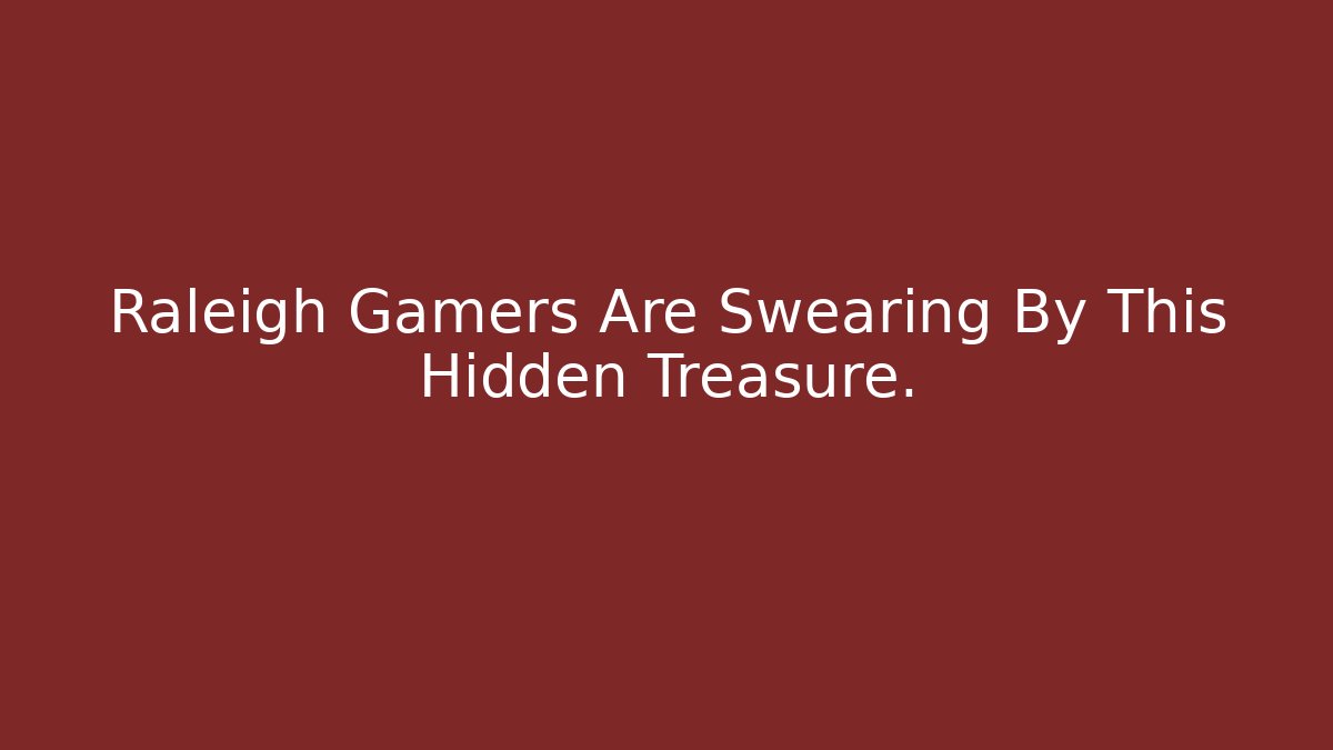 Raleigh Gamers Are Swearing By This Hidden Treasure.