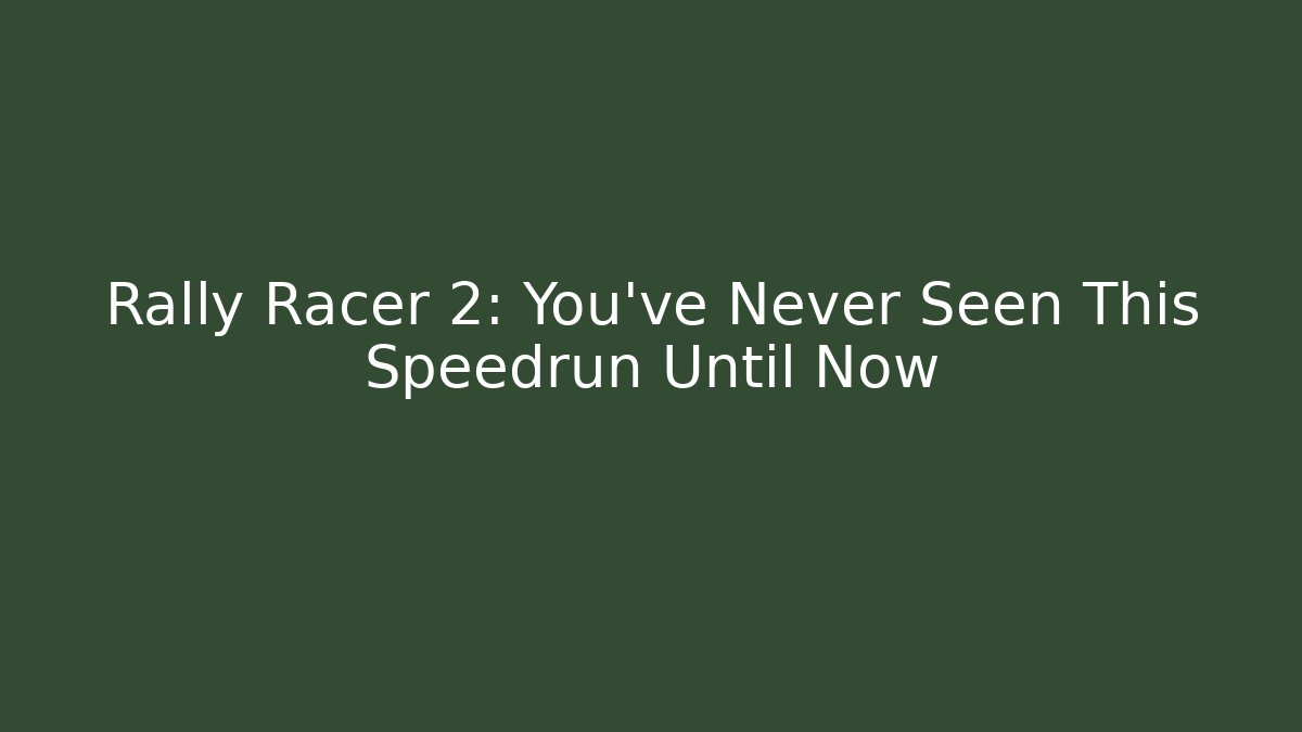 Rally Racer 2: You've Never Seen This Speedrun Until Now