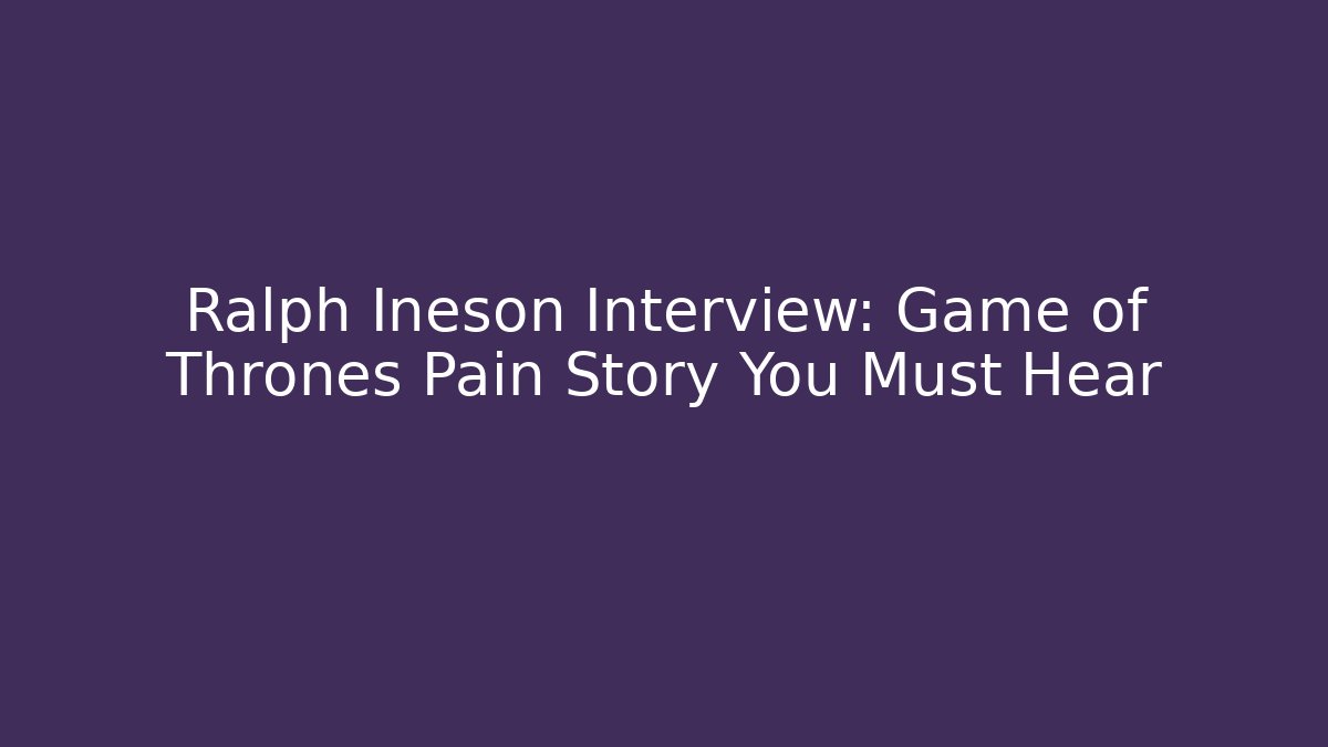 Ralph Ineson Interview: Game of Thrones Pain Story You Must Hear