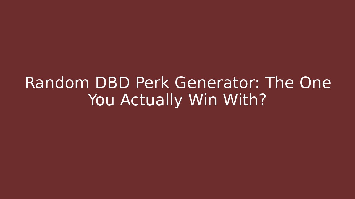 Random DBD Perk Generator: The One You Actually Win With?