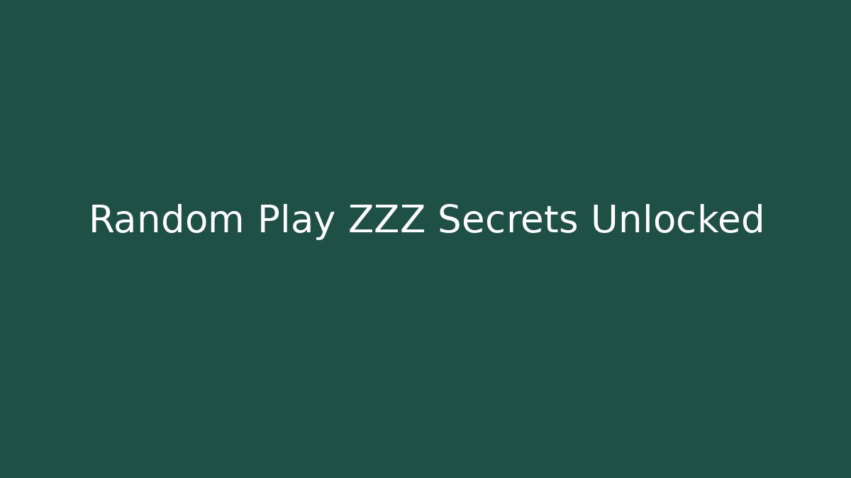 Random Play ZZZ Secrets Unlocked