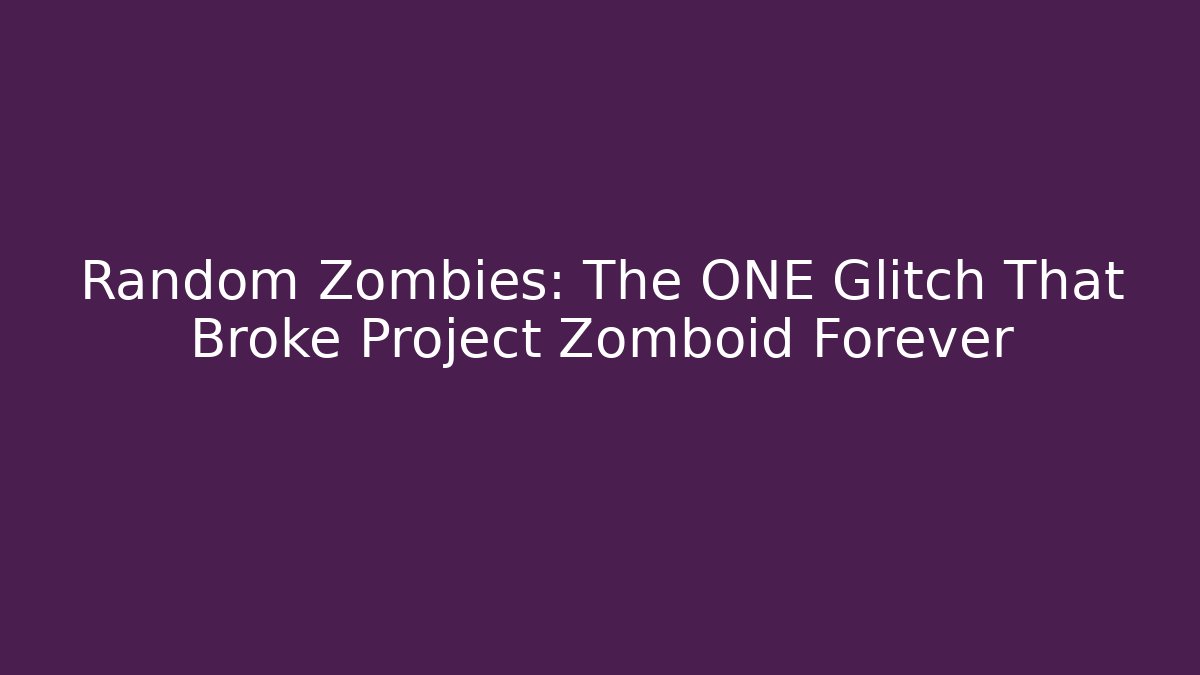Random Zombies: The ONE Glitch That Broke Project Zomboid Forever - Felix Cat Insurance