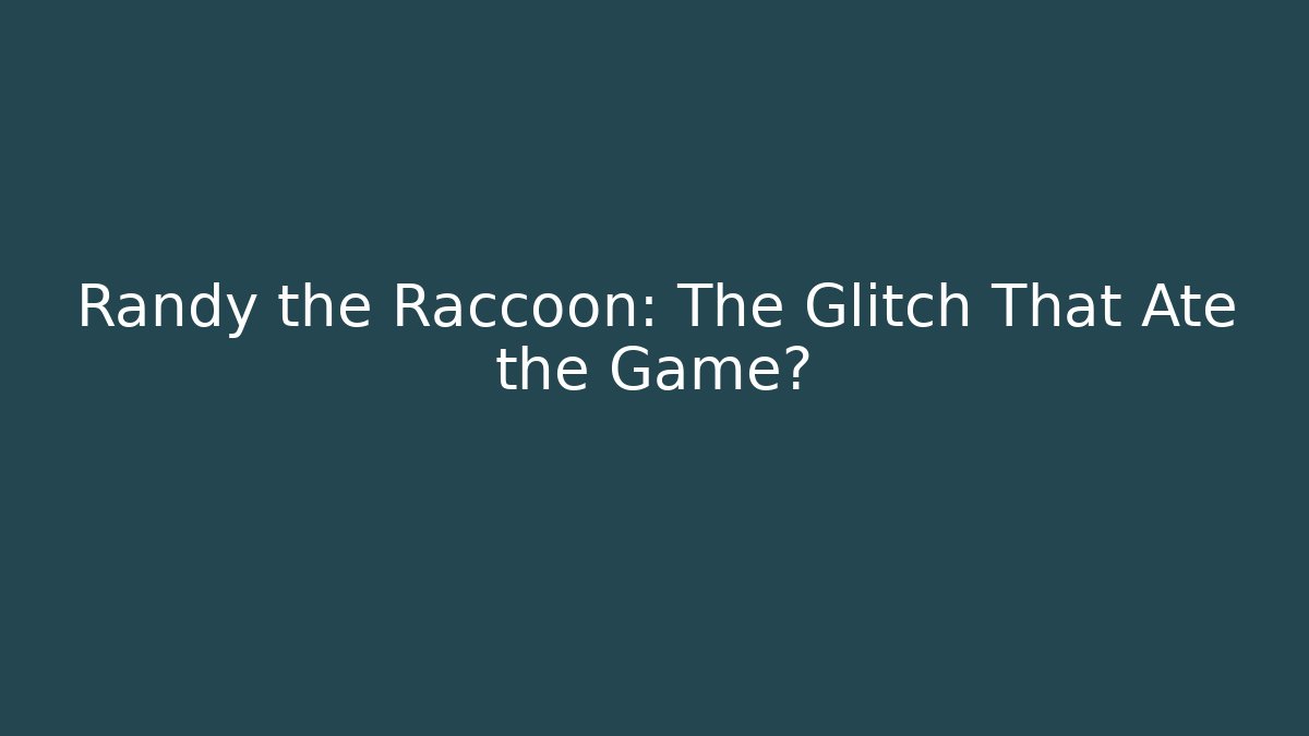 Randy the Raccoon: The Glitch That Ate the Game? - Felix Cat Insurance