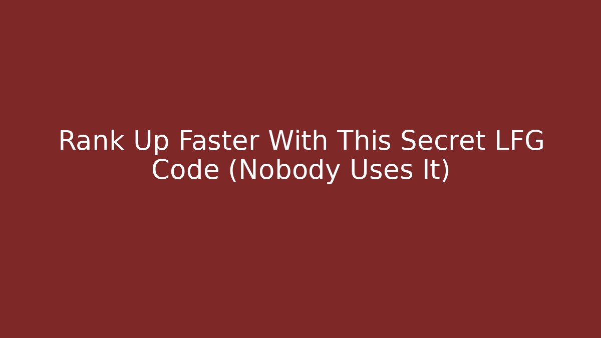 Rank Up Faster With This Secret LFG Code (Nobody Uses It)
